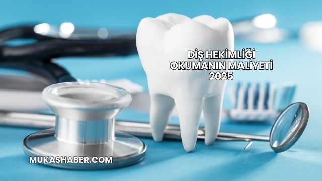Diş Hekimliği Okumanın Maliyeti 2025