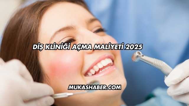 Diş Kliniği Açma Maliyeti 2025