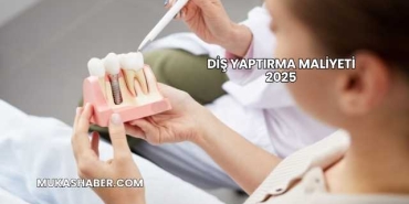 Diş Yaptırma Maliyeti 2025