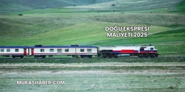 Doğu Ekspresi Maliyeti 2025