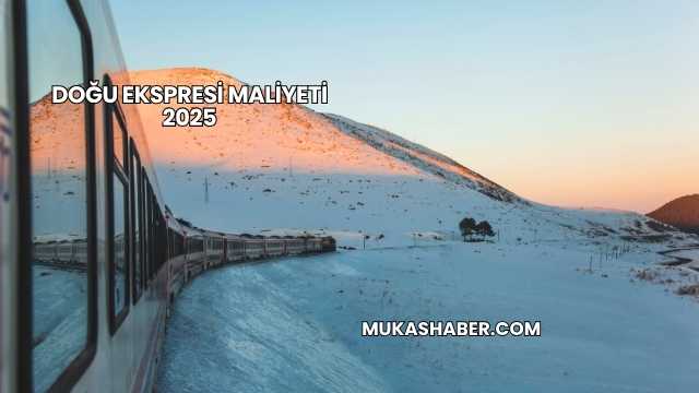 Doğu Ekspresi Maliyeti 2025