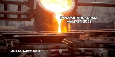 Dökümhane Kurma Maliyeti 2025