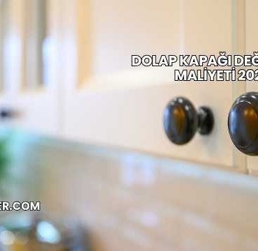 Dolap Kapağı Değiştirme Maliyeti 2025