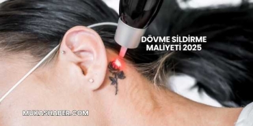 Dövme Sildirme Maliyeti 2025