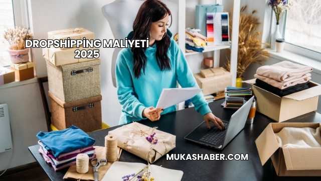 Dropshipping Maliyeti 2025