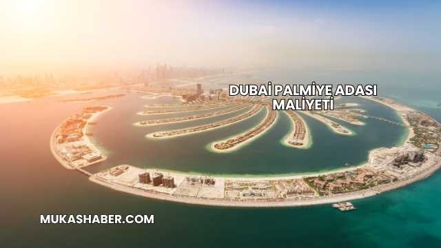 Dubai Palmiye Adası Maliyeti