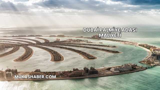 Dubai Palmiye Adası Maliyeti