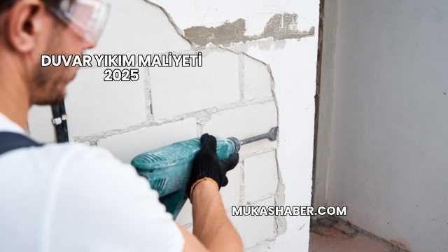 Duvar Yıkım Maliyeti 2025