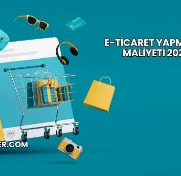 E-Ticaret Yapmanın Maliyeti 2025