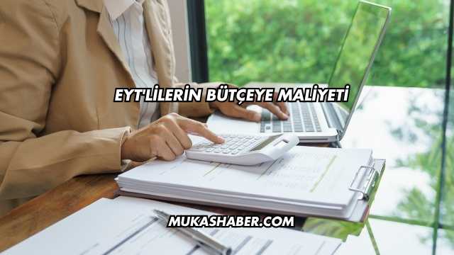 EYT'lilerin Bütçeye Maliyeti