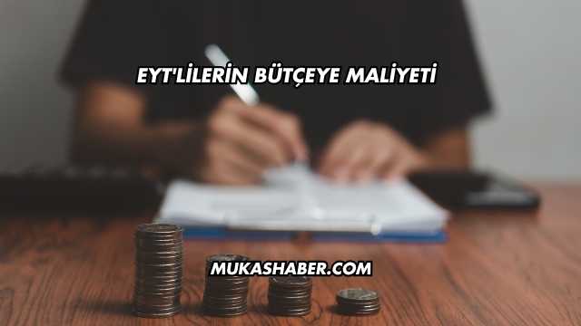 EYT'lilerin Bütçeye Maliyeti