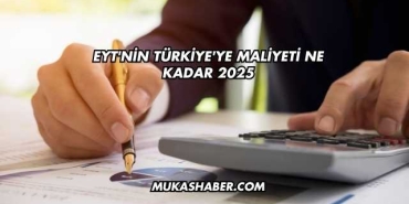 EYT'nin Türkiye'ye Maliyeti Ne Kadar 2025
