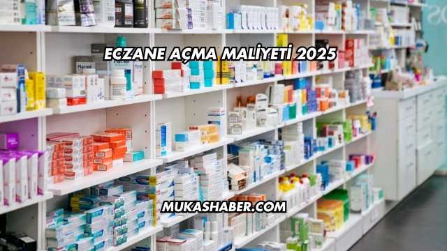 Eczane Açma Maliyeti 2025
