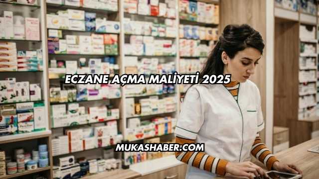 Eczane Açma Maliyeti 2025
