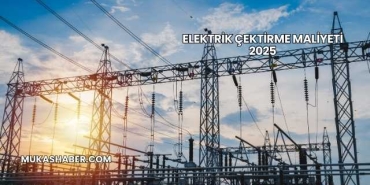 Elektrik Çektirme Maliyeti 2025