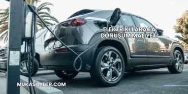 Elektrikli Araca Dönüşüm Maliyeti