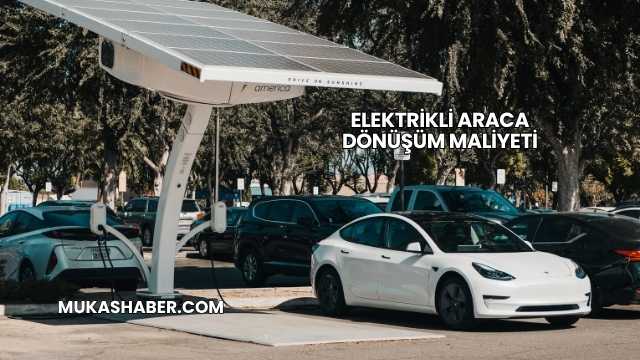 Elektrikli Araca Dönüşüm Maliyeti