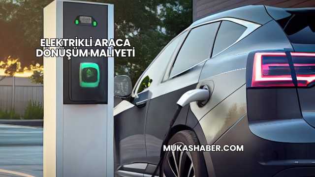 Elektrikli Araca Dönüşüm Maliyeti