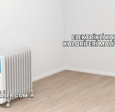 Elektrikli Kat Kaloriferi Maliyeti