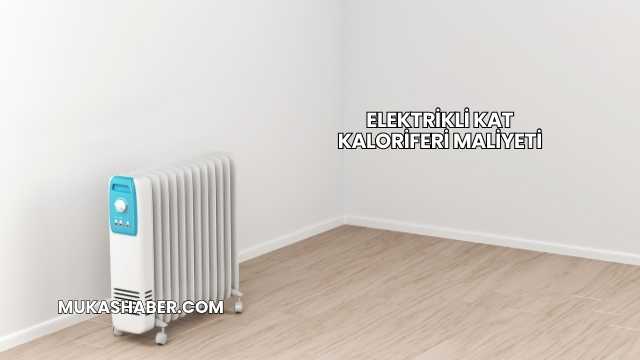 Elektrikli Kat Kaloriferi Maliyeti
