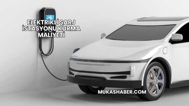 Elektrikli Şarj İstasyonu Kurma Maliyeti