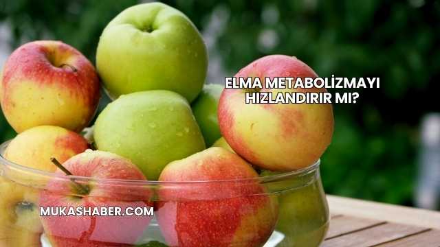 Elma Metabolizmayı Hızlandırır mı?