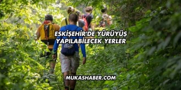 Eskişehir'de Yürüyüş Yapılabilecek Yerler