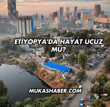 Etiyopya'da Hayat Ucuz mu?