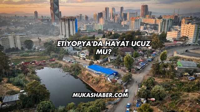 Etiyopya'da Hayat Ucuz mu?