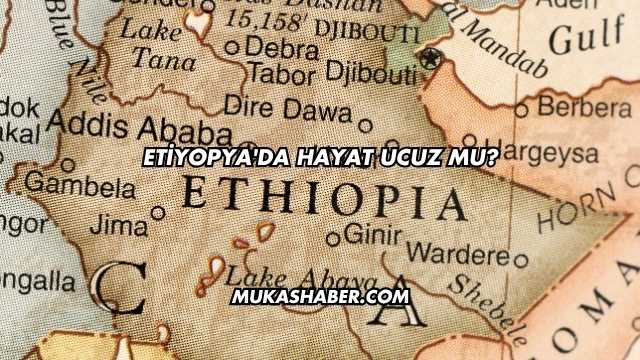 Etiyopya'da Hayat Ucuz mu?