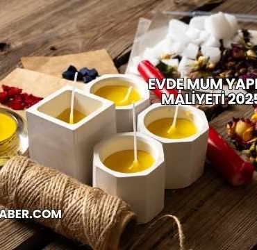 Evde Mum Yapımı Maliyeti 2025