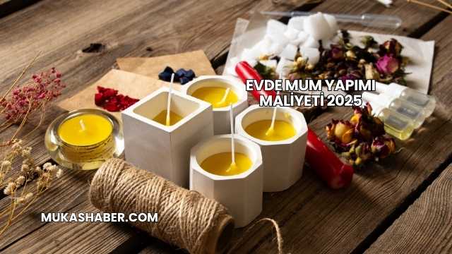 Evde Mum Yapımı Maliyeti 2025