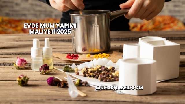 Evde Mum Yapımı Maliyeti 2025