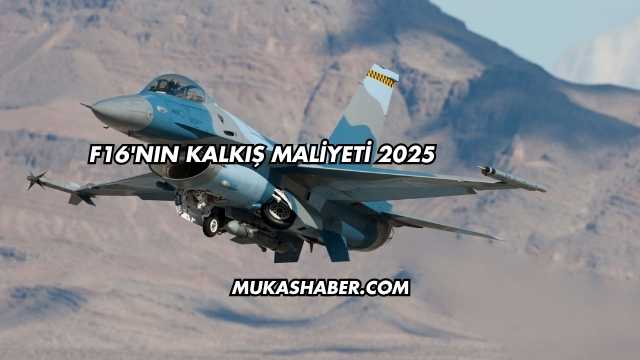 F16'nın Kalkış Maliyeti 2025
