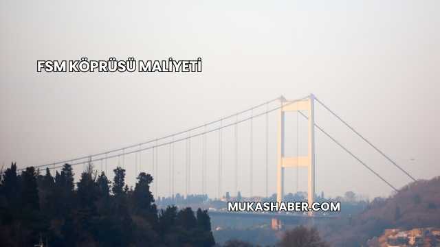 FSM Köprüsü Maliyeti