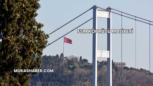 FSM Köprüsü Maliyeti