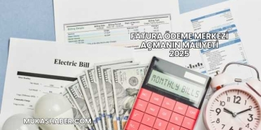 Fatura Ödeme Merkezi Açmanın Maliyeti 2025
