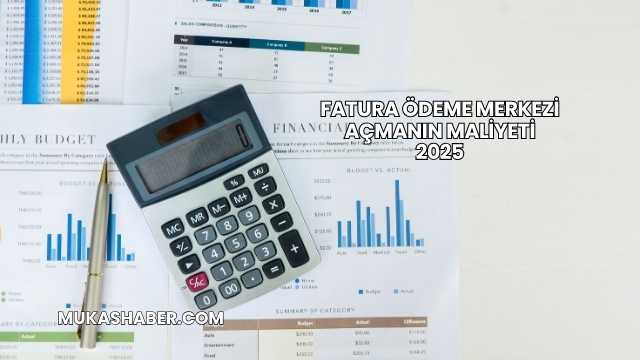 Fatura Ödeme Merkezi Açmanın Maliyeti 2025
