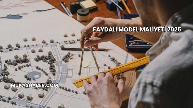 Faydalı Model Maliyeti 2025