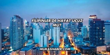 Filipinler'de Hayat Ucuz mu?