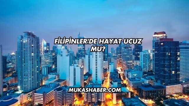 Filipinler'de Hayat Ucuz mu?