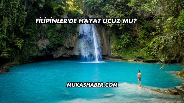 Filipinler'de Hayat Ucuz mu?