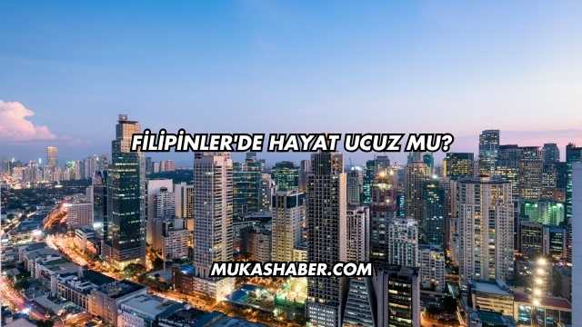 Filipinler'de Hayat Ucuz mu?