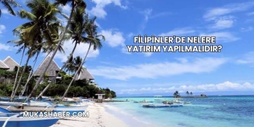 Filipinler'de Nelere Yatırım Yapılmalıdır?