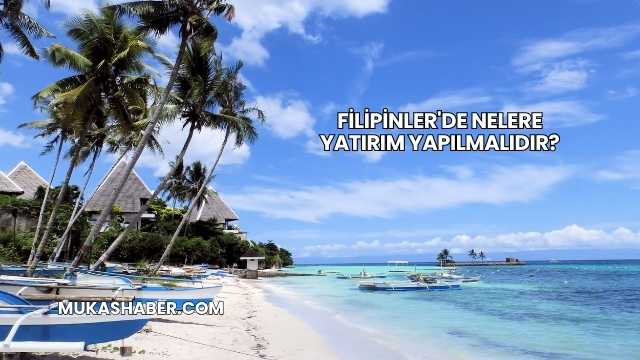 Filipinler'de Nelere Yatırım Yapılmalıdır?