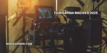 Film Yapma Maliyeti 2025