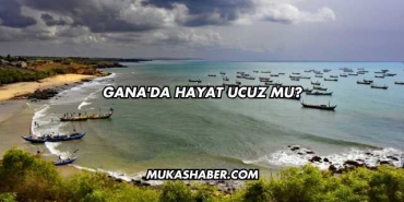 Gana'da Hayat Ucuz mu?