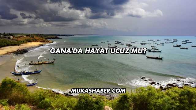 Gana'da Hayat Ucuz mu?