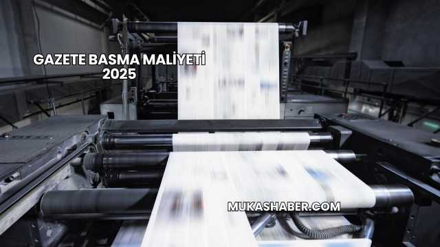 Gazete Basma Maliyeti 2025