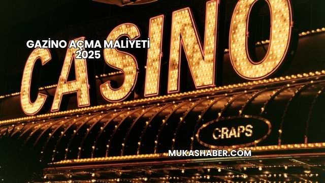 Gazino Açma Maliyeti 2025